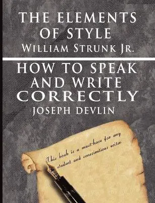 Elements of Style by William Strunk jr. & How To Speak And Write Correctly by Joseph Devlin - Special Edition