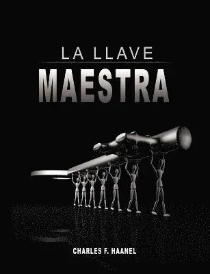 Llave Maestra / The Master Key System by Charles F. Haanel