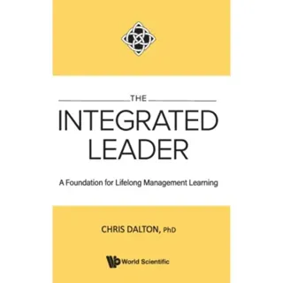 Integrated Leader, The: A Foundation For Lifelong Management Learning