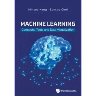 Machine Learning: Concepts, Tools And Data Visualization