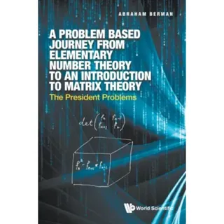 Problem Based Journey From Elementary Number Theory To An Introduction To Matrix Theory, A: The President Problems