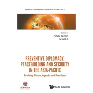 Preventive Diplomacy, Peacebuilding And Security In The Asia-pacific: Evolving Norms, Agenda And Practices