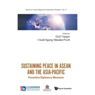 Sustaining Peace In Asean And The Asia-pacific: Preventive Diplomacy Measures