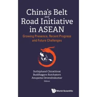 China's Belt And Road Initiative In Asean: Growing Presence, Recent Progress And Future Challenges