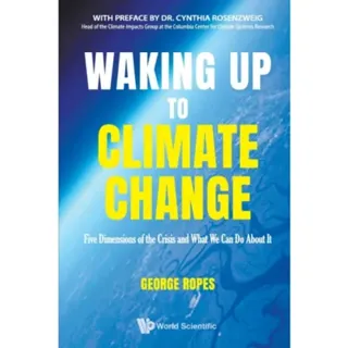 Waking Up To Climate Change: Five Dimensions Of The Crisis And What We Can Do About It