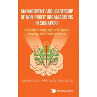 Management And Leadership Of Non-profit Organisations In Singapore: A Common Language And Shared Meaning For Transformation