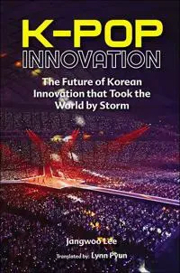 K-pop Innovation: The Future Of Korean Innovation That Took The World By Storm