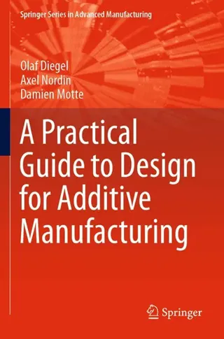 A Practical Guide to Design for Additive Manufacturing