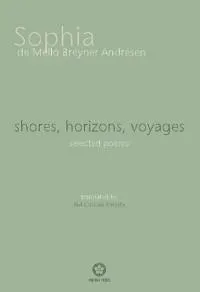 Shores, Horizons, Voyages...: Selected Poems