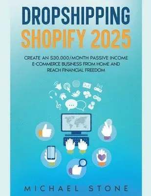 Dropshipping Shopify 2025 Create an $30.000/month Passive Income E-commerce Business From Home and Reach Financial Freedom