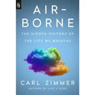 Air-Borne: The Hidden History of the Life We Breathe