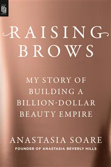 Raising Brows: My Story of Building a Billion-Dollar Beauty Empire