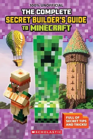 100% Unofficial: The Ultimate Secret Builder's Guide to Minecraft