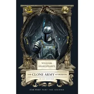 William Shakespeare's The Clone Army Attacketh: Star Wars Part the Second