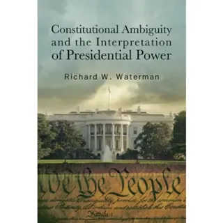 Constitutional Ambiguity and the Interpretation of Presidential Power