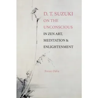 D. T. Suzuki on the Unconscious in Zen Art, Meditation, and Enlightenment