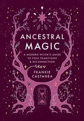 Ancestral Magic: A Modern Witch's Guide to Folk Traditions & Reconnection