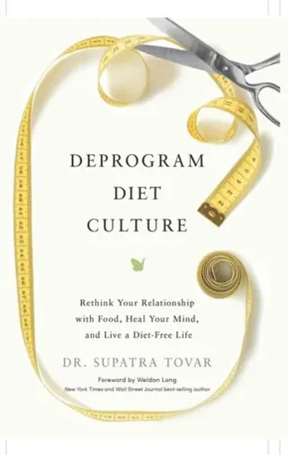 Deprogram Diet Culture: Rethink Your Relationship with Food, Heal Your Mind, and Live a Diet-Free Life