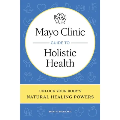 Mayo Clinic Guide to Holistic Health