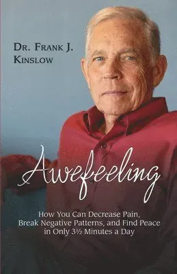 Awefeeling: How You Can Decrease Pain, Break Negative Patterns, and Find Peace in Only 31⁄2 Minutes a Day