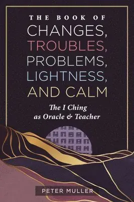 The Book of Changes, Troubles, Problems, Lightness, and Calm