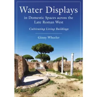 Water Displays in Domestic Spaces across the Late Roman West