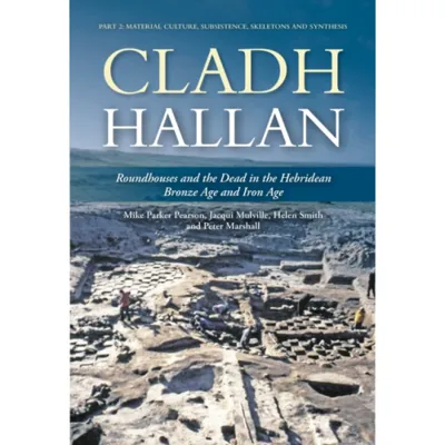 Cladh Hallan: Roundhouses and the Dead in the Hebridean Bronze Age and Iron Age