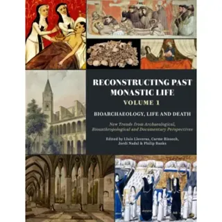Reconstructing Past Monastic Life: Volume 1: Bioarchaeology, Life and Death