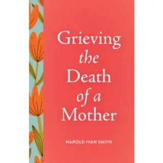 Grieving the Death of a Mother