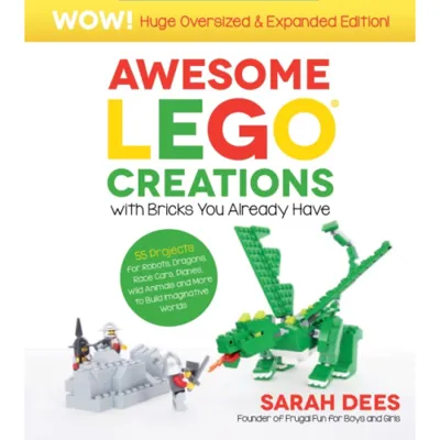 Awesome LEGO Creations with Bricks You Already Have: Oversized & Expanded Edition!