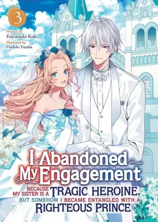 I Abandoned My Engagement Because My Sister is a Tragic Heroine, but Somehow I Became Entangled with a Righteous Prince (Light Novel) Vol. 3