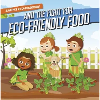 Earth’s Eco-Warriors and the Fight for Eco-Friendly Food