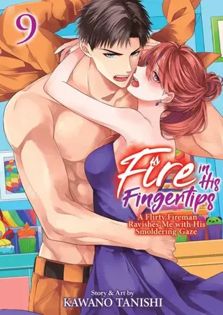 Fire in His Fingertips: A Flirty Fireman Ravishes Me with His Smoldering Gaze Vol. 9