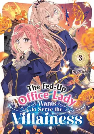 Fed-Up Office Lady Wants to Serve the Villainess Vol. 3