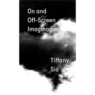 Tiffany Sia: On and Off-Screen Imaginaries